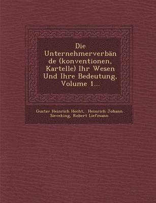 bokomslag Die Unternehmerverbnde (konventionen, Kartelle) Ihr Wesen Und Ihre Bedeutung, Volume 1...