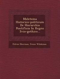 bokomslag Meletema Historico-Politicum de Hierarchia Pontificia in Regno Svio-Gothico...