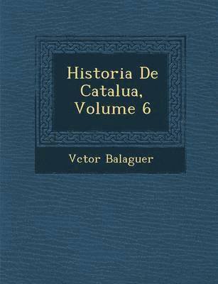 bokomslag Historia de Catalu A, Volume 6