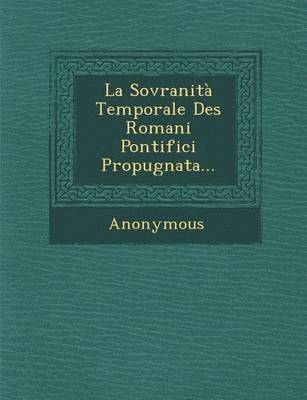 La Sovranita Temporale Des Romani Pontifici Propugnata... 1