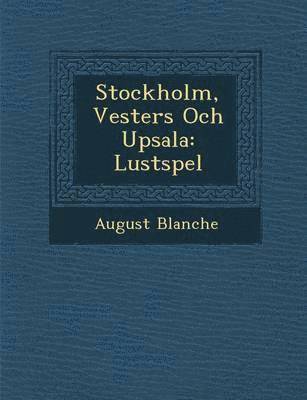 August Blanche - Stockholm, Vester�s Och Upsala, Häftad