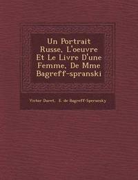 bokomslag Un Portrait Russe, L'oeuvre Et Le Livre D'une Femme, De Mme Bagr&#65533;eff-sp&#65533;ranski