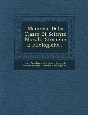 Memorie Della Classe Di Scienze Morali, Storiche E Filologiche... 1