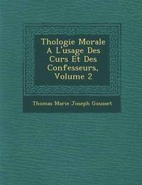 bokomslag Th Ologie Morale A L'Usage Des Cur S Et Des Confesseurs, Volume 2
