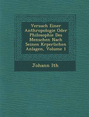 bokomslag Versuch Einer Anthropologie Oder Philosophie Des Menschen Nach Seinen K Rperlichen Anlagen, Volume 1