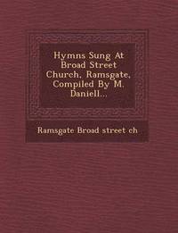 bokomslag Hymns Sung at Broad Street Church, Ramsgate, Compiled by M. Daniell...