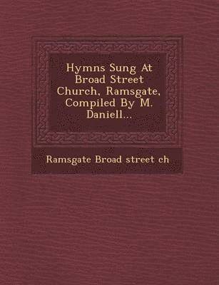 Hymns Sung at Broad Street Church, Ramsgate, Compiled by M. Daniell... 1