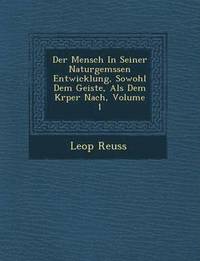 bokomslag Der Mensch in Seiner Naturgem Ssen Entwicklung, Sowohl Dem Geiste, ALS Dem K Rper Nach, Volume 1