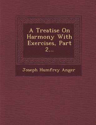 A Treatise on Harmony with Exercises, Part 2... 1