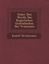 bokomslag Ueber Den Werth Des B Rgerlichen Gesetzbuches Der Franzosen