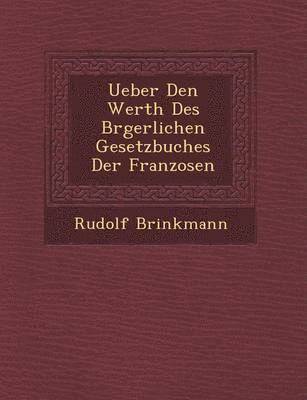 bokomslag Ueber Den Werth Des B Rgerlichen Gesetzbuches Der Franzosen