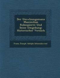 bokomslag Der UMW Lzungsmann Maximilian Robespierre Und Seine Umgebung
