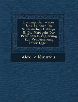 bokomslag Die Lage Der Weber Und Spinner Im Schlesischen Gebirge U. Die Mar Egeln Der Preu. Staats-Regierung Zur Verbesserung Ihrer Lage...