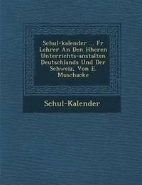 bokomslag Schul-Kalender ... F R Lehrer an Den H Heren Unterrichts-Anstalten Deutschlands Und Der Schweiz, Von E. Muschacke