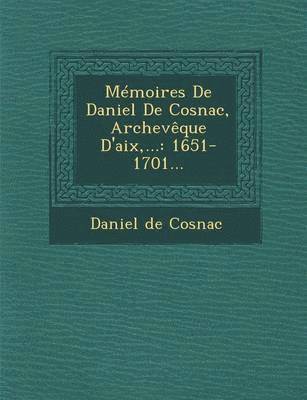 bokomslag Mmoires De Daniel De Cosnac, Archevque D'aix, ...