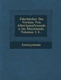 bokomslag Jahrbucher Des Vereins Von Altertumsfreunden Im Rheinlande, Volumes 1-4...