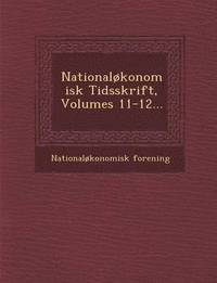 bokomslag Nationalkonomisk Tidsskrift, Volumes 11-12...