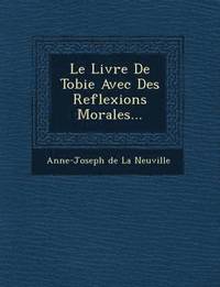 bokomslag Le Livre de Tobie Avec Des Reflexions Morales...