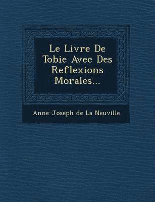 bokomslag Le Livre de Tobie Avec Des Reflexions Morales...