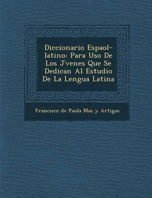 Francisco de Paula Mas Y Artigas - Diccionario Espa Ol-Latino, Häftad
