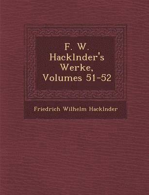 bokomslag F. W. Hackl&#65533;nder's Werke, Volumes 51-52
