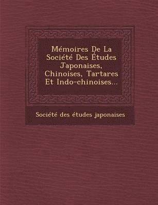 bokomslag Memoires de La Societe Des Etudes Japonaises, Chinoises, Tartares Et Indo-Chinoises...