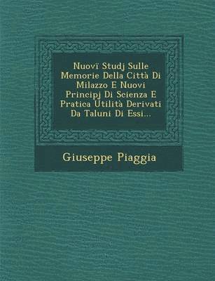 bokomslag Nuovi Studj Sulle Memorie Della Citta Di Milazzo E Nuovi Principj Di Scienza E Pratica Utilita Derivati Da Taluni Di Essi...