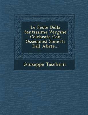 Le Feste Della Santissima Vergine Celebrate Con Ossequiosi Sonetti Dall Abate... 1