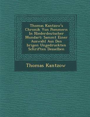 Thomas Kantzow's Chronik Von Pommern In Niederdeutscher Mundart