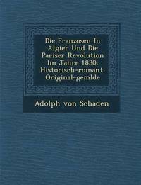 bokomslag Die Franzosen in Algier Und Die Pariser Revolution Im Jahre 1830