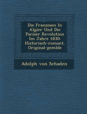 Die Franzosen in Algier Und Die Pariser Revolution Im Jahre 1830 1