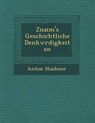 bokomslag Znaim's Geschichtliche Denkw Rdigkeiten