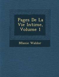 bokomslag Pages de La Vie Intime, Volume 1