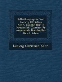 bokomslag Selbstbiographie Von Ludwig Christian Kehr, Buchh Ndler in Kreuznach