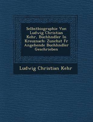 Selbstbiographie Von Ludwig Christian Kehr, Buchh Ndler in Kreuznach 1