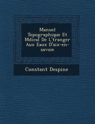 bokomslag Manuel Topographique Et M Dical de L' Tranger Aux Eaux D'Aix-En-Savoie