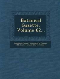 bokomslag Botanical Gazette, Volume 62...