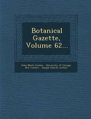 Botanical Gazette, Volume 62... 1