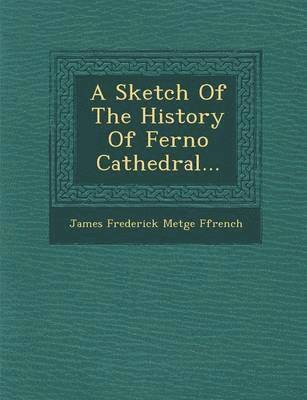 bokomslag Sketch of the History of Ferno Cathedral...