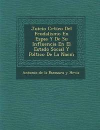 bokomslag Juicio Cr Tico del Feudalismo En Espa A Y de Su Influencia En El Estado Social y Pol Tico de La Naci N