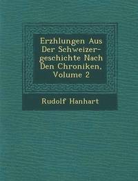 bokomslag Erz&#65533;hlungen Aus Der Schweizer-geschichte Nach Den Chroniken, Volume 2