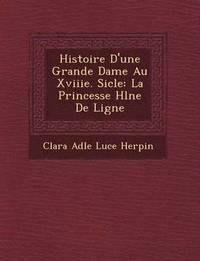 bokomslag Histoire D'Une Grande Dame Au Xviiie. Si Cle