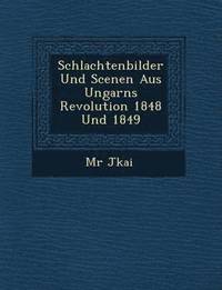 bokomslag Schlachtenbilder Und Scenen Aus Ungarns Revolution 1848 Und 1849