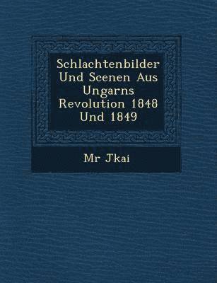 Schlachtenbilder Und Scenen Aus Ungarns Revolution 1848 Und 1849 1