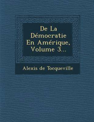 De La Dmocratie En Amrique, Volume 3... 1