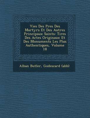 bokomslag Vies Des P&#65533;res Des Martyrs Et Des Autres Principaux Saints