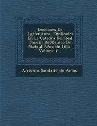 bokomslag Lecciones de Agricultura, Explicadas En La Catedra del Real Jardin Bot Anico de Madrid a No de 1815, Volume 1...