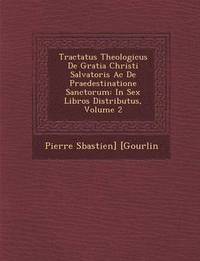 bokomslag Tractatus Theologicus De Gratia Christi Salvatoris Ac De Praedestinatione Sanctorum