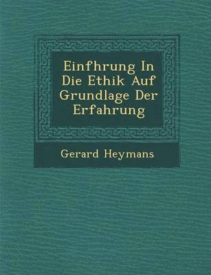 Gerard Heymans - Einf Hrung in Die Ethik Auf Grundlage Der Erfahrung, Häftad