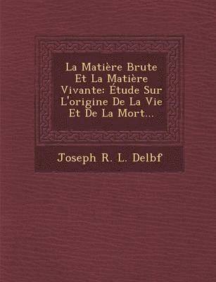 bokomslag La Matiere Brute Et La Matiere Vivante